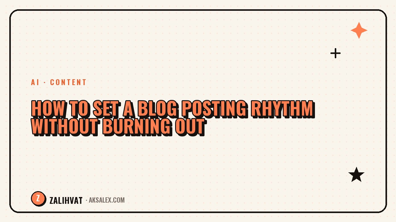 How to Set a Blog Posting Rhythm Without Burning Out