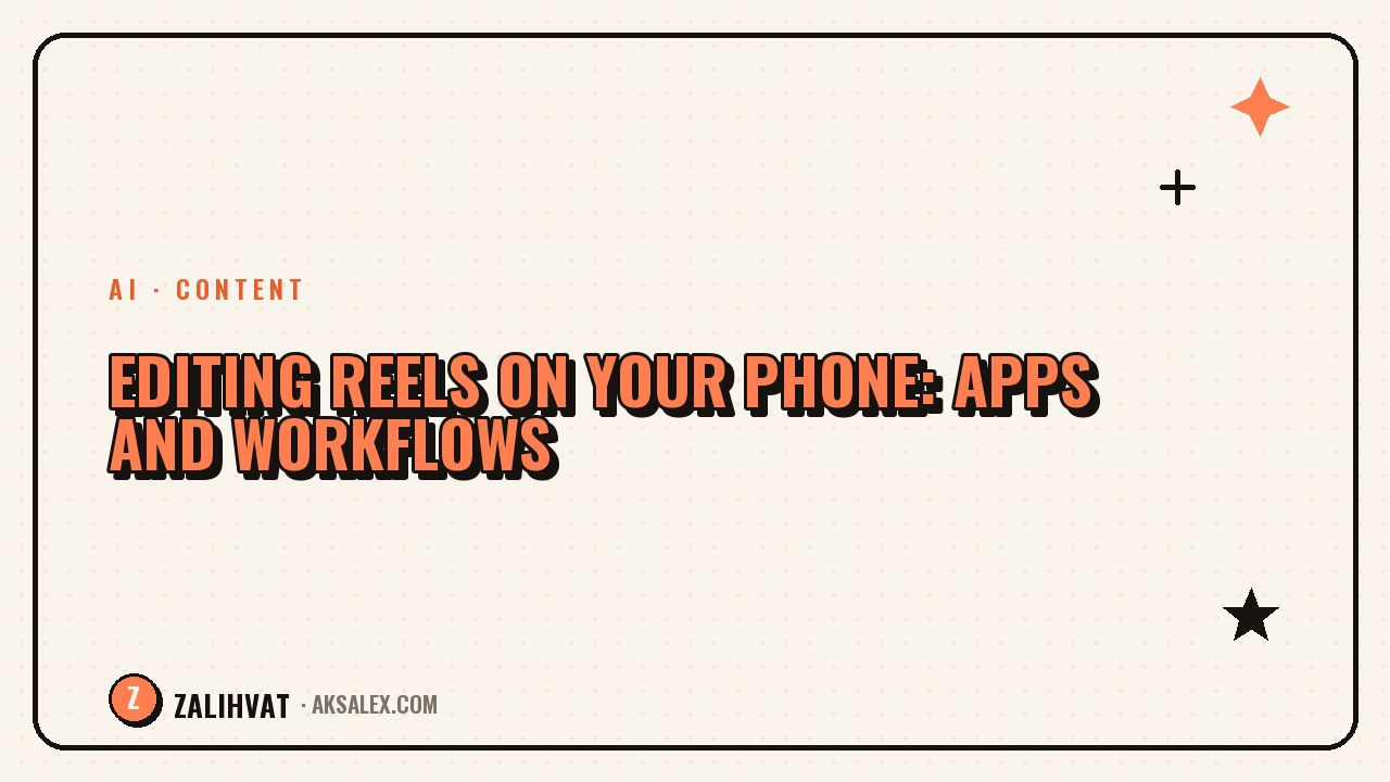 Editing Reels on Your Phone: Apps and Workflows