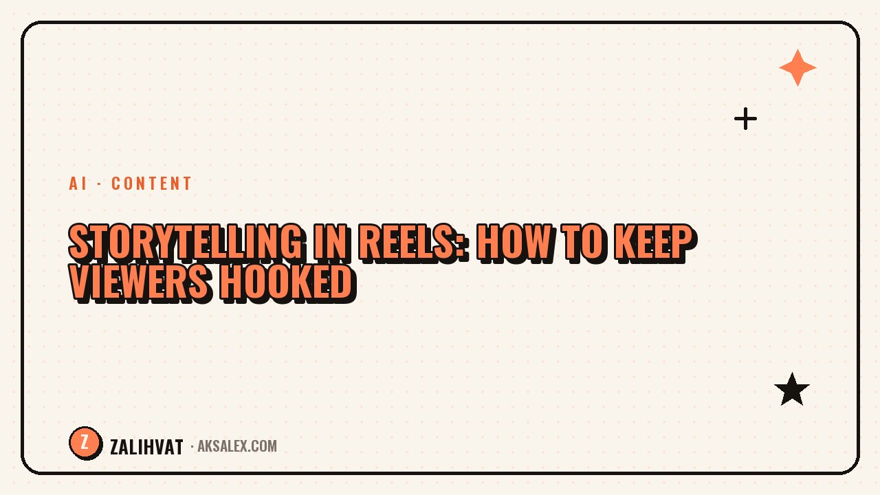 Storytelling in Reels: How to Keep Viewers Hooked